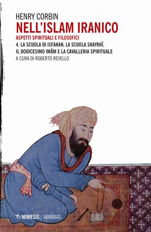 Nell'Islam iranico. Aspetti spirituali e filosofici. Vol. 4: La scuola di Isfahan, la scuola Shykhi, il dodicesimo Imam e la cavalleria spirituale