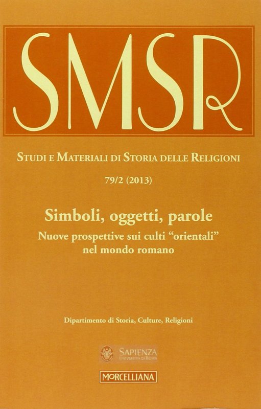 SMSR. Studi e materiali di storia delle religioni. Vol. 79/2: Simboli, oggetti, parole. Nuove prospettive sui culti «orientali» nel mondo romano