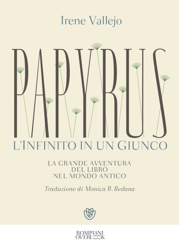 Papyrus. L'infinito in un giunco. La grande avventura del libro nel mondo antico