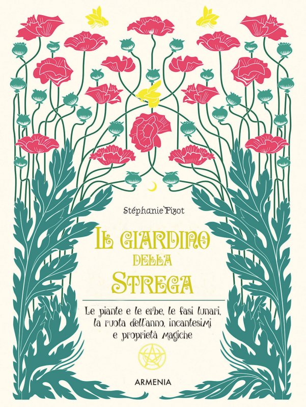 Il giardino della strega. Le piante e le erbe, le fasi lunari, la ruota dell'anno, incantesimi e proprietà magiche