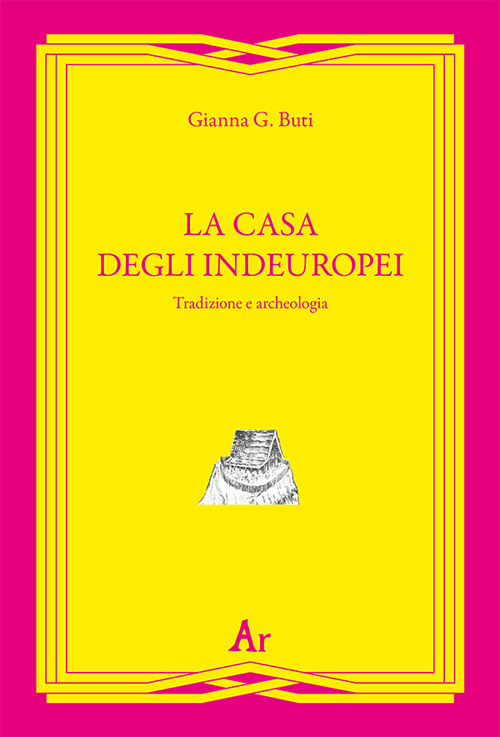 La casa degli indeuropei. Tradizione e archeologia