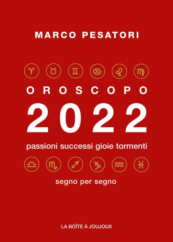 Oroscopo 2022. Passioni successi gioie tormenti