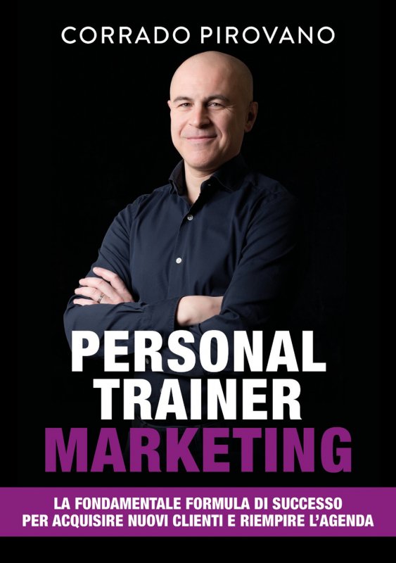 Personal trainer marketing. La fondamentale formula di successo per acquisire nuovi clienti e riempire l'agenda