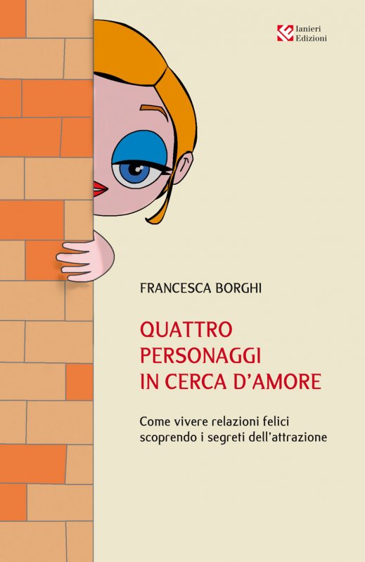 Quattro personaggi in cerca d'amore. Come vivere relazioni felici scoprendo i segreti dell’attrazione