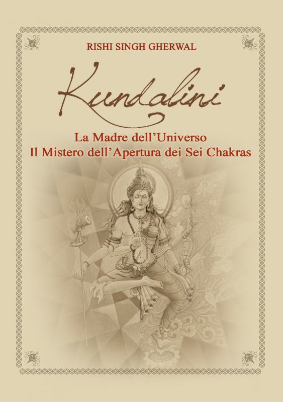Kundalini madre dell’universo. Il mistero dell’apertura dei sei Chakras