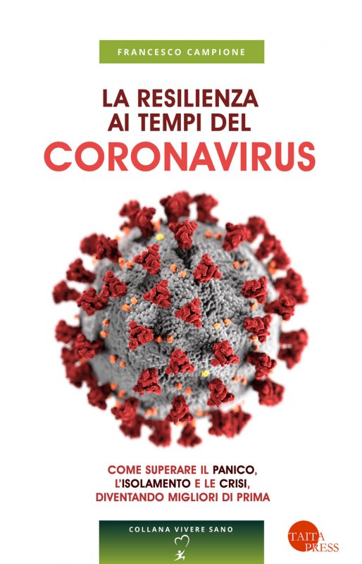 La resilienza ai tempi del coronavirus. Come superare il panico, l’isolamento e le crisi, diventando migliori di prima