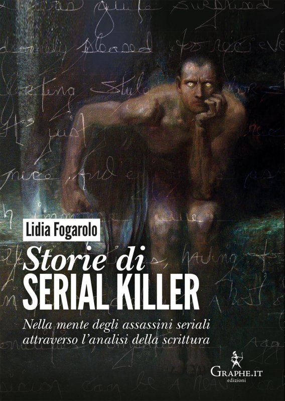 Storie di serial killer. Nella mente degli assassini seriali attraverso l’analisi della scrittura