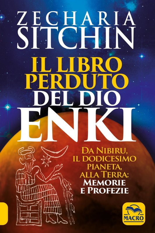 Il libro perduto del dio Enki. Da Nibiru, il dodicesimo pianeta, alla terra: memorie e profezie