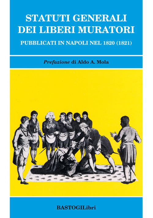 Statuti generali dei Liberi Muratori pubblicati in Napoli nel 1820 (1821)