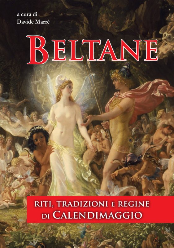 Beltane. Riti, tradizioni e regine di Calendimaggio