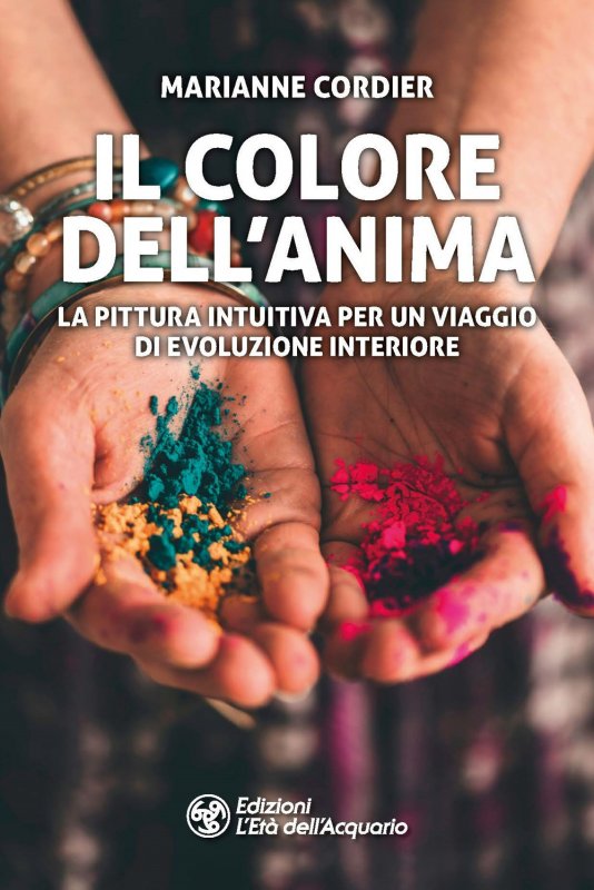 Il colore dell'anima. La pittura intuitiva per un viaggio di evoluzione interiore