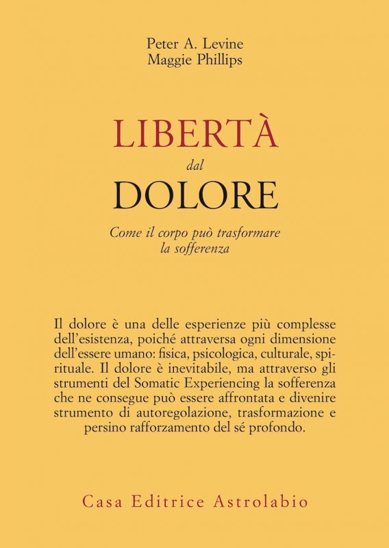 Libertà dal dolore. Come il corpo può trasformare la sofferenza