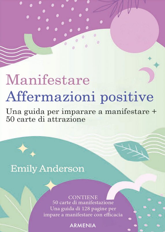 Manifestare affermazioni positive. Una guida per imparare a manifestare