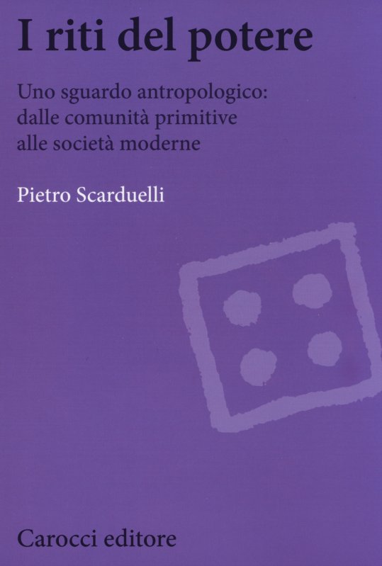 I riti del potere. Uno sguardo antropologico: dalle comunità primitive alle società moderne