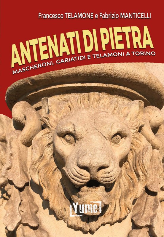 Antenati di pietra. Mascheroni, cariatidi e telamoni a Torino