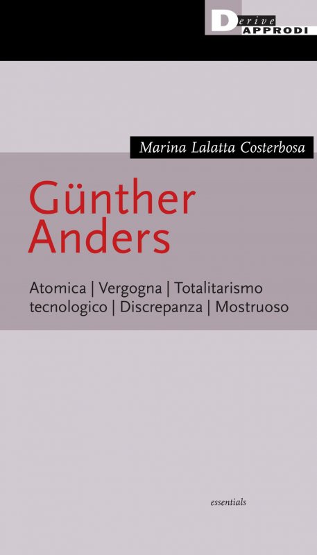 Günther Anders. Atomica. Vergogna. Totalitarismo tecnologico. Discrepanza. Mostruoso