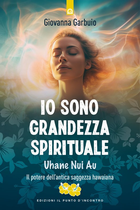 Io sono grandezza spirituale. Uhane nui au. Il potere dell'antica saggezza hawaiana