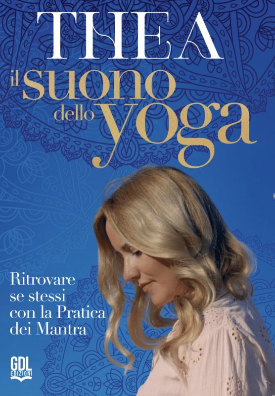 Il suono dello Yoga. Ritrovare se stessi con la pratica dei Mantra