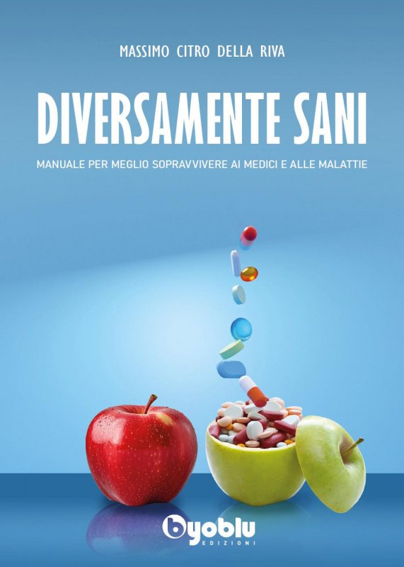 Diversamente sani. Manuale per meglio sopravvivere ai medici e alle malattie