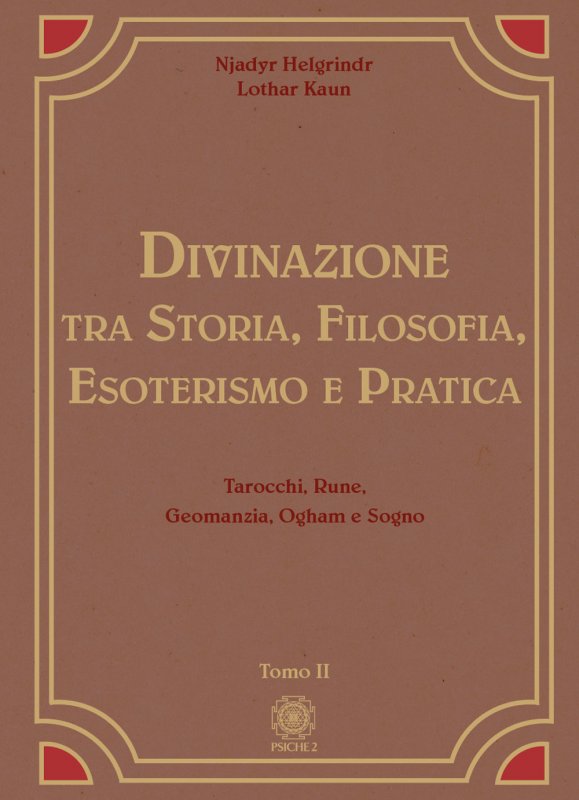 Divinazione. Tra storia, filosofia, esoterismo e pratica. Vol. 2: Tarocchi, rune, geomanzia, ogham e sogno