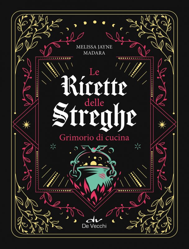 Le ricette delle streghe. Grimorio di cucina