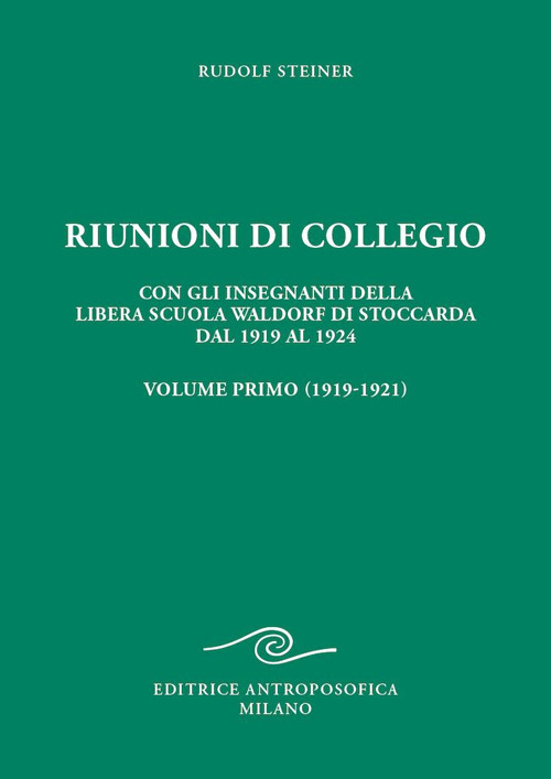 Riunioni di collegio. Con gli insegnanti della Libera Scuola Waldorf di Stoccarda dal 1919 al 1924. Vol. 1