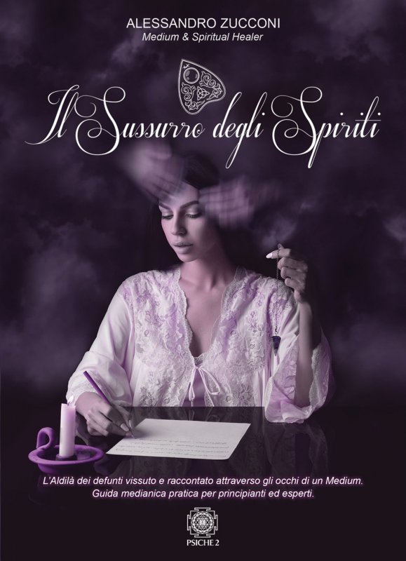 Il sussurro degli spiriti. L'Aldilà vissuto e raccontato attraverso gli occhi di un Medium. Guida medianica per principianti ed esperti