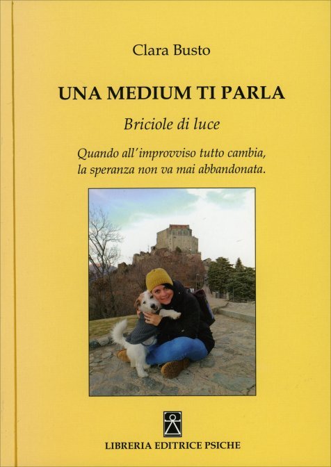 Una medium ti parla. Briciole di luce. Quando all'improvviso tutto cambia, la speranza non va mai abbandonata