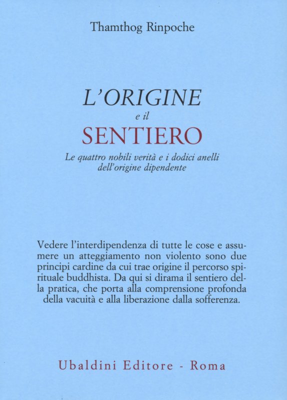 L'origine e il sentiero. Le quattro nobili verità e i dodici anelli dell’origine dipendente