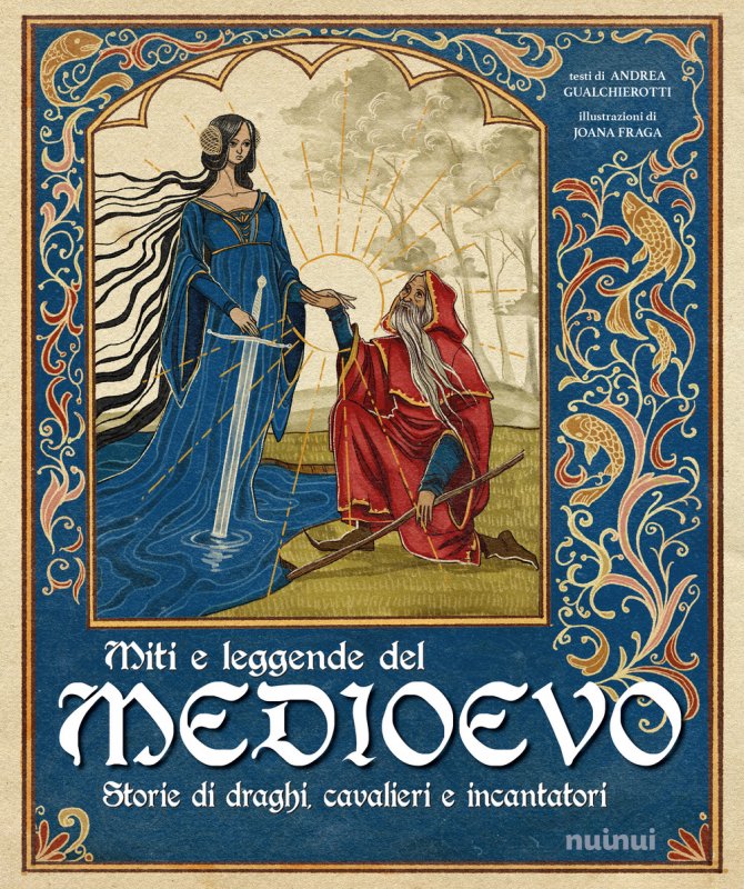 Miti e leggende del Medioevo. Storie di draghi, cavalieri e incantatori