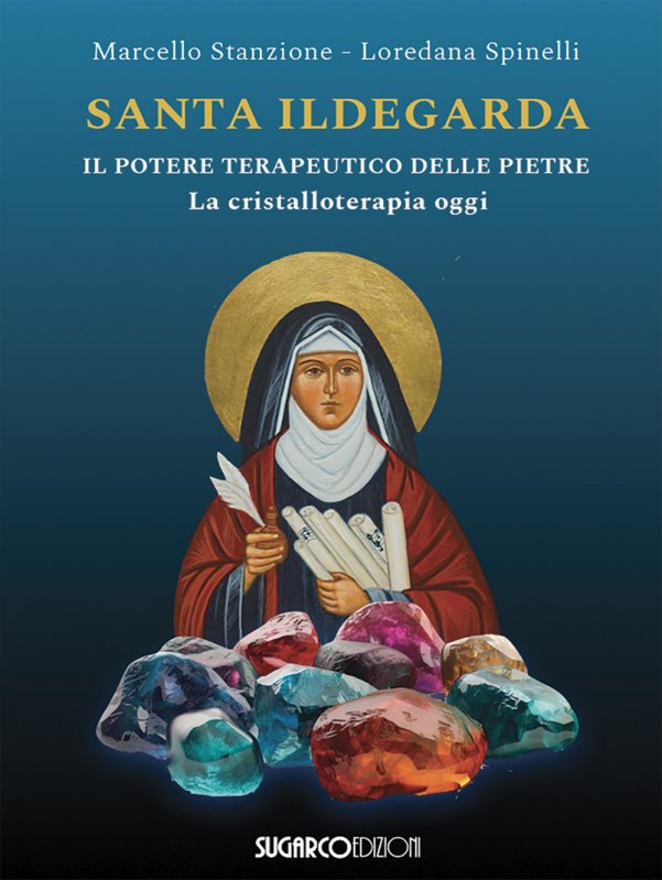 Santa Ildegarda. Il potere terapeutico delle pietre. La cristalloterapia oggi