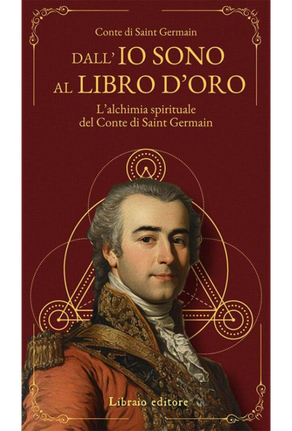 Dall'Io sono al libro d'oro. L'alchimia spirituale del Conte di Saint Germain