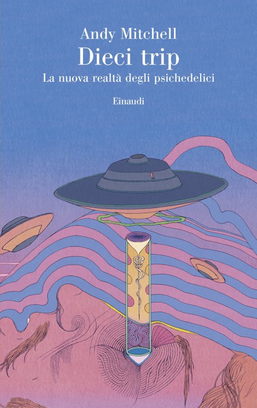 Dieci trip. La nuova realtà degli psichedelici
