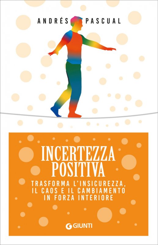 Incertezza positiva. Trasforma l'insicurezza, il caos e il cambiamento in forza interiore