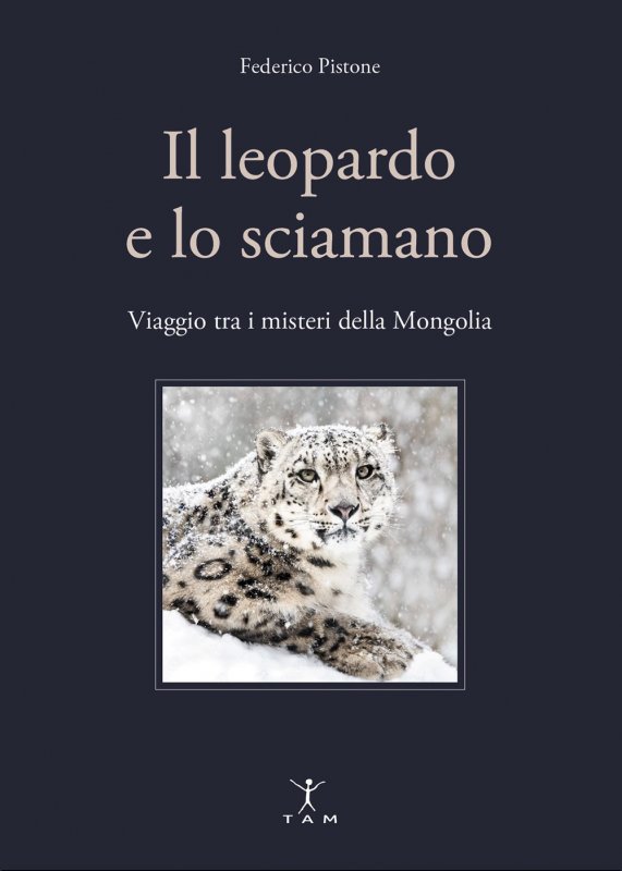 Il leopardo e lo sciamano. Viaggio tra i misteri della Mongolia