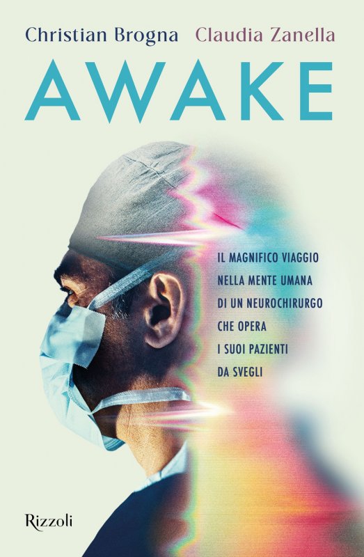 Awake. Il magnifico viaggio nella mente umana di un neurochirurgo che opera i suoi pazienti da svegli