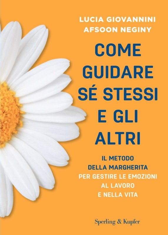 Come guidare sé stessi e gli altri. Il metodo della margherita per gestire le emozioni al lavoro e nella vita