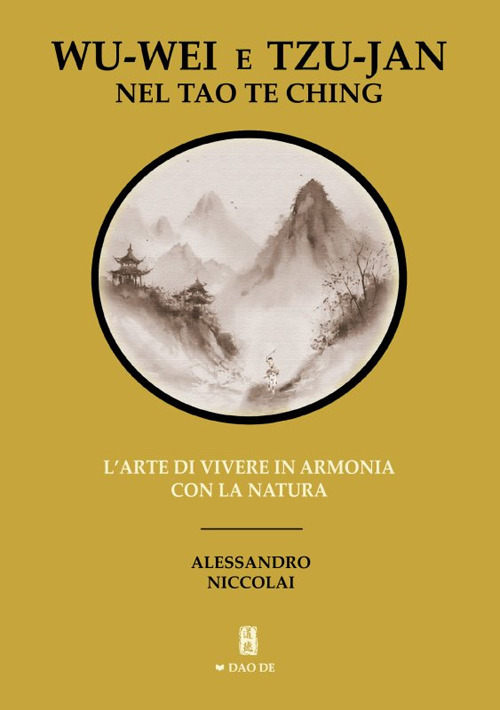 Wu-Wei e Tzu-Jan nel Tao Te Ching. L'arte di vivere in armonia con la natura