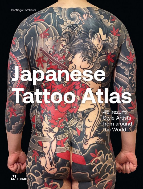 Japanese tattoo atlas. 45 lrezumi style artists from around the world