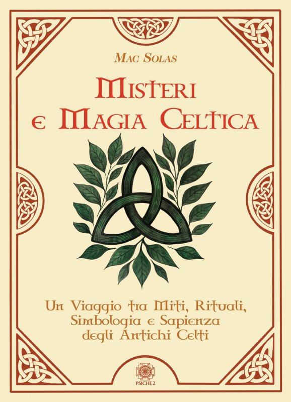 Misteri e magia celtica. Un viaggio tra miti, rituali, simbologia e sapienza degli antichi Celti