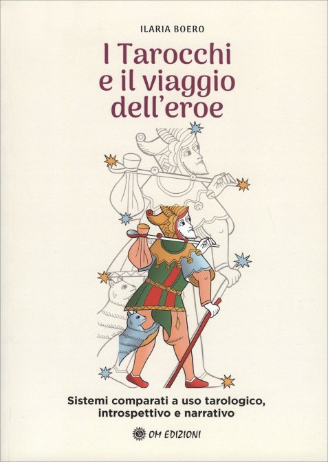 I tarocchi e il viaggio dell'eroe. Sistemi comparati a uso tarologico, introspettivo e narrativo