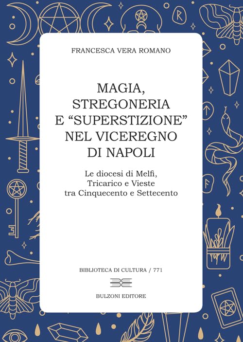 Magia, stregoneria e «superstizione» nel Viceregno di Napoli. Le diocesi di Melfi, Tricarico e Vieste tra Cinquecento e Settecento