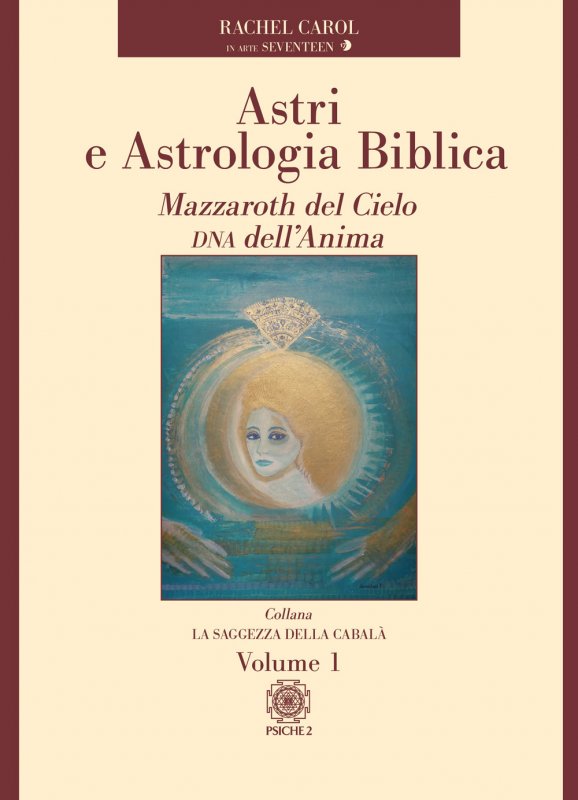 Astri e astrologia biblica. Vol. 1: Mazzaroth del cielo DNA dell'anima