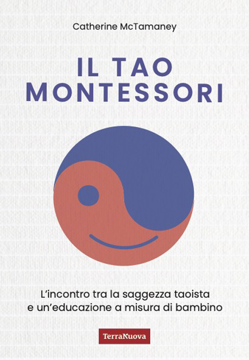 Il Tao Montessori. L'incontro tra la saggezza taoista e un'educazione a misura di bambino