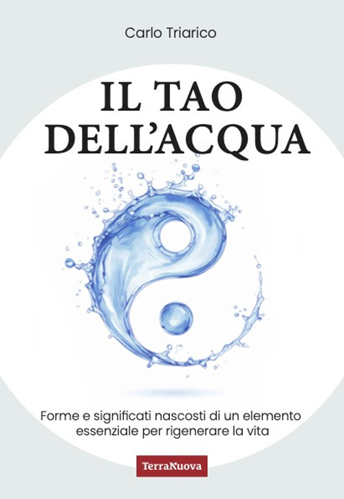 Il Tao dell'acqua. L'incontro tra la ricerca scientifica e quella interiore per costruire nuovi paradigmi ecologici