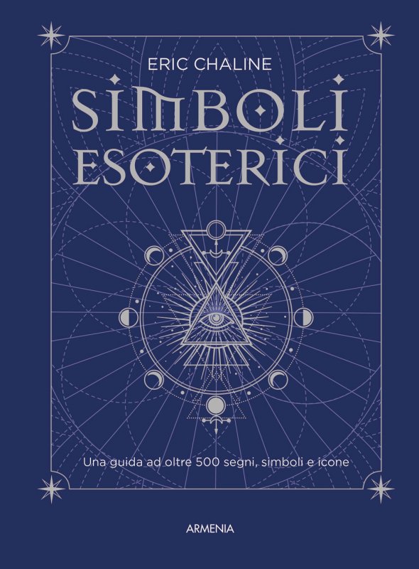 Simboli esoterici. Una guida ad oltre 500 segni, simboli e icone