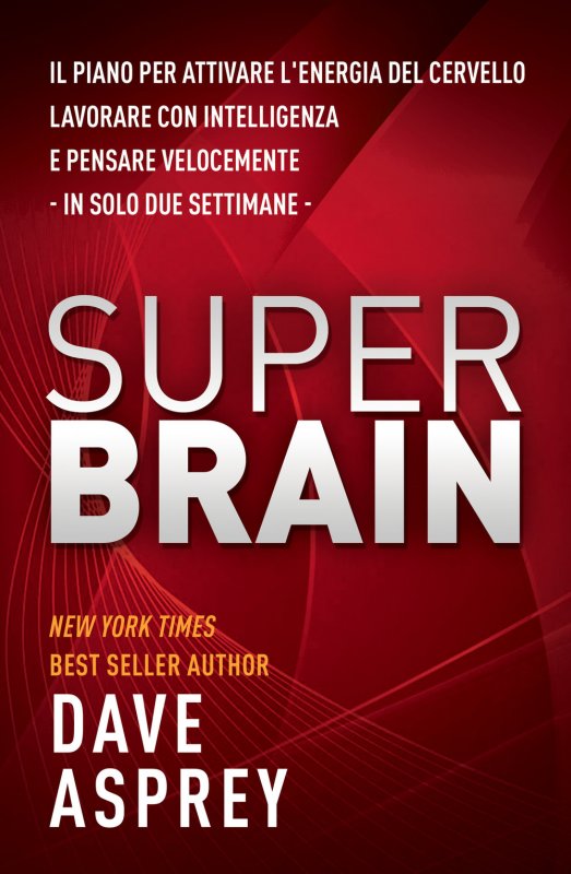 Super brain. Il piano per attivare l’energia del cervello, lavorare con intelligenza e pensare velocemente in sole due settimane