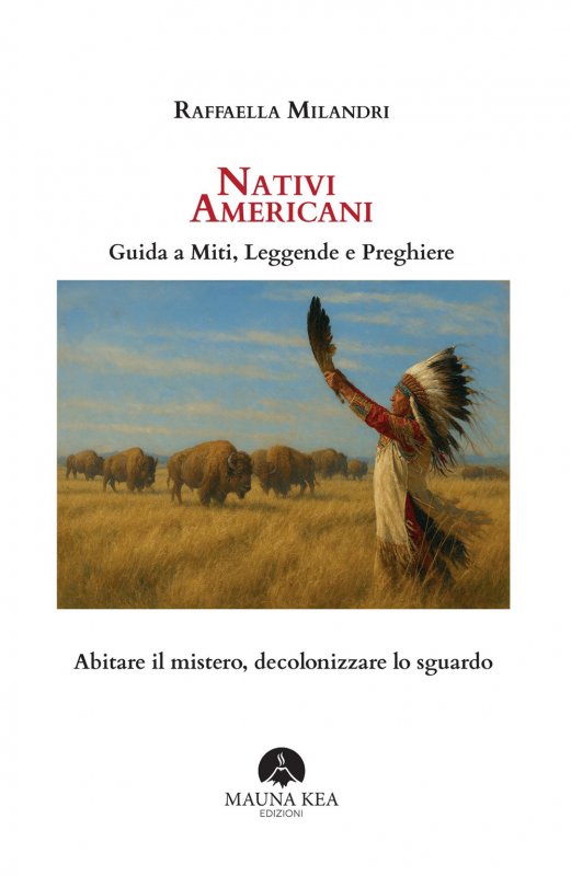 Nativi Americani. Guida a miti, leggende e preghiere. Abitare il mistero, decolonizzare lo sguardo