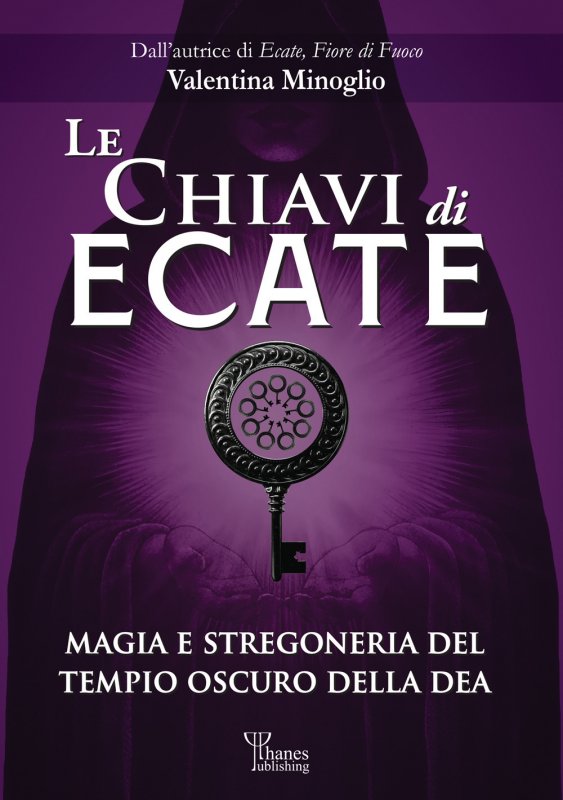 Le chiavi di Ecate. Magia e stregoneria del tempio oscuro della dea