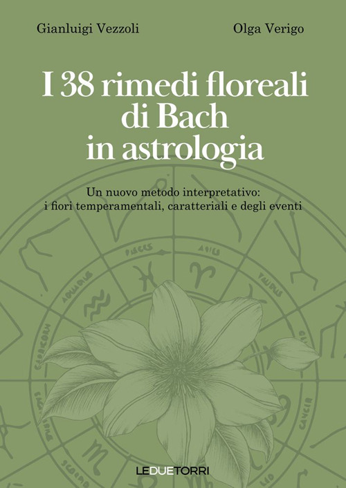 I 38 rimedi floreali di Bach in astrologia. Un nuovo metodo interpretativo: i fiori temperamentali, caratteriali e degli eventi